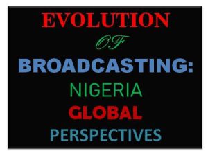 EVOLUTION OF BROADCASTING